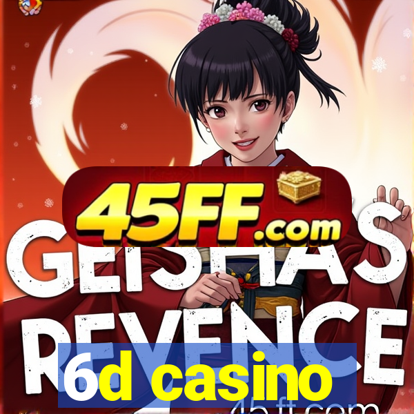 6d casino